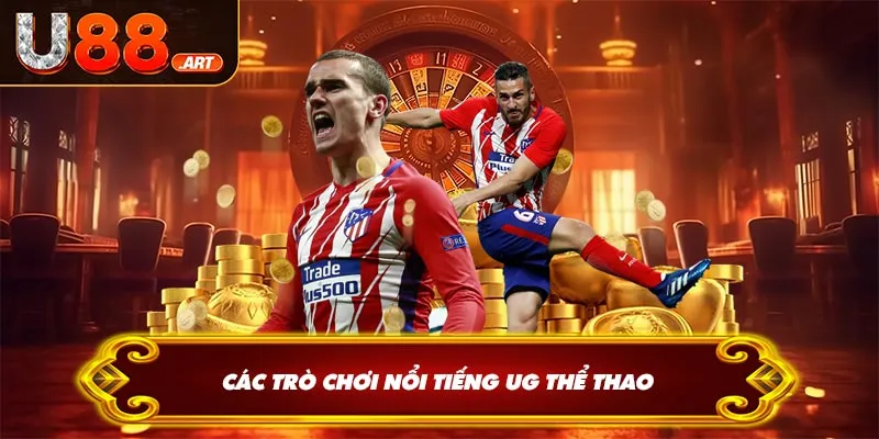 Các trò chơi nổi tiếng UG thể thao