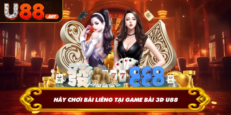 Hãy chơi bài liêng tại game bài 3D U88