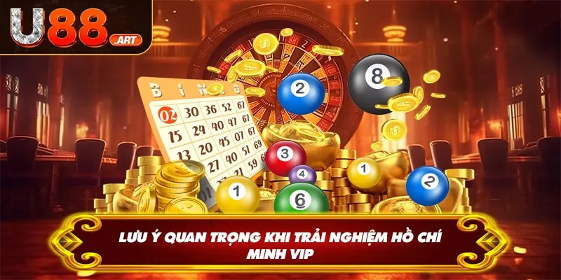 Lưu ý quan trọng khi trải nghiệm Hồ Chí Minh VIP